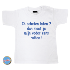 Baby T Shirt Ik scheten laten? dan moet je mijn vader eens ruiken!