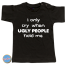 Baby T Shirt I only cry when ugly people hold me