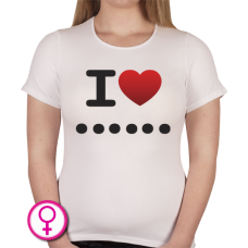 Dames T-shirt I love ... (Zelf invullen)